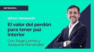 El valor del perdón para tener paz interior Jorge Lomar Joaquina Fernández y Sergio Fernández [upl. by Flosser]