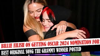 Billie Eilish On Getting Oscar 2024 Nomination For Best Original Song The Grammy Winner Posted [upl. by Gilcrest322]