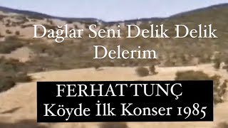 FERHAT TUNÇ  DAĞLAR SENİ DELİK DELİK DELERİM 1985 [upl. by Alimrahs207]