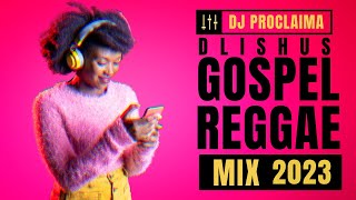 DLISHUS GOSPEL REGGAE MIX 2023  DJ Proclaima Gospel Reggae Selector [upl. by Nnoj]