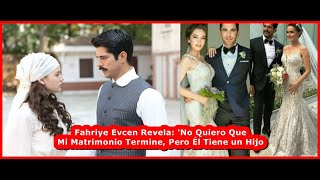 Fahriye Evcen Revela No Quiero Que Mi Matrimonio Termine Pero Él Tiene un Hijo [upl. by Nickles]