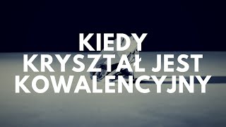 Kiedy kryształ jest kowalencyjny  47 Podcast Akademii Białego Fartucha [upl. by Brott359]