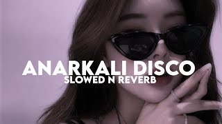 Anarkali Disco Slowed n Reverb [upl. by Egroj]