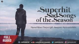 Super Hit Sad Songs of the Season  Kamal Khan  Navjeet Gill  Sangram Hanjra  Kulwinder BIlla [upl. by Erlina]