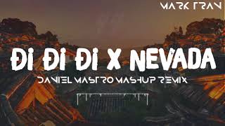 Mashup Nevada x Đi Đi Đi  Daniel Mastro Mashup Remix  Bản Mashup Hay Nhất 2018 [upl. by Owiat512]