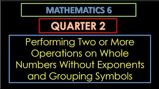 MATH 6 QUARTER 2 WEEK 7  PERFORMING TWO OR MORE OPERATIONS ON WHOLE NUMBERS [upl. by Elyk184]