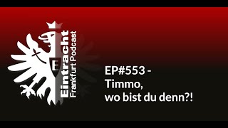 EP553  Timmo wo bist du denn  Eintracht Frankfurt Podcast [upl. by Ahsirpac]