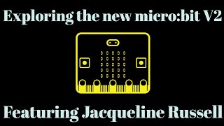 Exploring microbit V2 with Jacqueline Russell [upl. by Dorison]