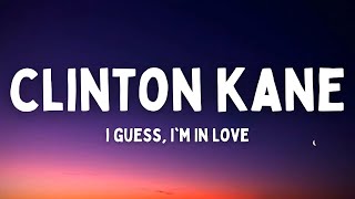 Clinton Kane  I GUESS I’M IN LOVE Lyrics [upl. by Tamas]