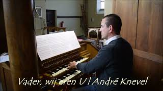 André Knevel  Vader wij eren U  Hanno Bosch orgel SintPetruskerk Gulpen [upl. by Orelia]