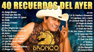 GRUPO BRONCO MIX LO MAS ROMANTICO ❤️ MEJORES CANCIONES ROMANTICAS ❤️ LO MEJOR DE BRONCO INOLVIDABLES [upl. by Nebeur]