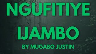 NGUFITIYE IJAMBO BY MUGABO JUSTIN KARAHANYUZE [upl. by Adyol]