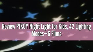 Review PIKOY Night Light for Kids 42 Lighting Modes6 Flims Night Light Projector 360° Rotation Ba [upl. by Attevroc]