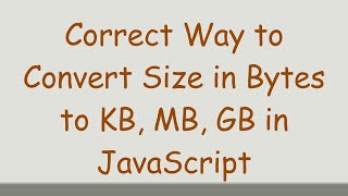 Correct Way to Convert Size in Bytes to KB MB GB in JavaScript [upl. by Zwart355]