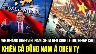 Ngân Hàng Thế Giới Khẳng Định Việt Nam Sẽ Là Nền Kinh Tế Thu Nhập Cao 2045  Lịch Sử Quân Sự [upl. by Cornwall]