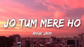 Anuv Jain  JO TUM MERE HO Lyrics [upl. by Sabah]