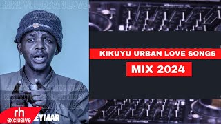 KIKUYU URBAN SONGS MIX 2024 DJ REYMAR FTAYROSH WANJINE ADDEH PRINCE WACHUKA KATEMPA GIGGZ [upl. by Atiroc]