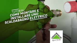 Tutorial come montare e installare uno scaldabagno elettrico  Leroy Merlin [upl. by Firmin]