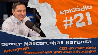 Ep 21  Denner Mascarenhas Barbosa  CEO do escritório Mascarenhas Barbosa Advogados [upl. by Troc]