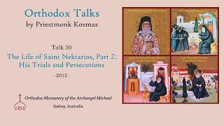 Talk 50 The Life of Saint Nektarios Part 2 His Trials and Persecutions [upl. by Aleac]