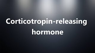 Corticotropinreleasing hormone  Medical Definition [upl. by Luby993]