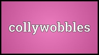 Collywobbles Meaning [upl. by Rehpotsihrc787]