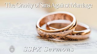 The Gravity of Sins Against Marriage  SSPX Sermons [upl. by Chiquita]