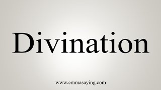 How To Say Divination [upl. by Ainatit]