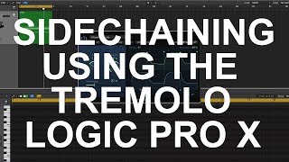 SIDECHAIN FX WITH THE TREMOLO PLUGIN LOGIC PRO X [upl. by Iain]