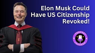 Elon Musk Could Have US Citizenship Revoked [upl. by Uis159]