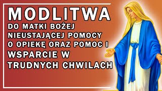 MODLITWA DO MATKI BOŻEJ NIEUSTAJĄCEJ POMOCY O OPIEKĘ ORAZ POMOC I WSPARCIE W TRUDNYCH CHWILACH [upl. by Anthony596]