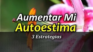 3 Estrategias Eficaces para Aumentar tu Autoestima  Autoestima y Motivación Personal [upl. by Aiotal593]