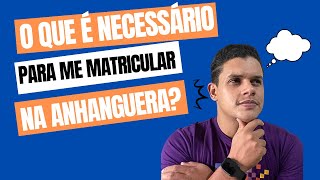 O que é preciso para se matricular na faculdade Anhanguera [upl. by Mor]