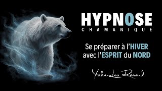 HYPNOSE Chamanique  Se préparer à lHIVER avec lESPRIT du NORD [upl. by Westney]