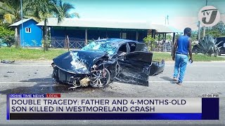 Double Tragedy Father and 4month Old son Killed in Westmoreland Crash  TVJ News [upl. by Aititel]