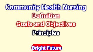 Community Health Nursing  Definition Goals amp Objectives Principles of Community Health Nursing [upl. by Anihcak989]