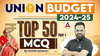 Union Budget 202425  Union Budget Top 50 MCQ Part1 By Ashish Gautam [upl. by Oiretule]