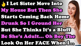 I Let Sister Move In My House But She Keeps Coming Back Home Drunk So I Ground Her But She Thinks [upl. by Yelena]