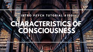 Characteristics of Consciousness Intro Psych Tutorial 100 [upl. by Odnuges177]