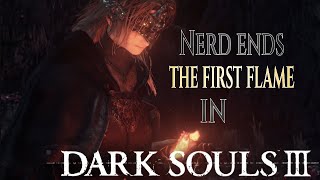 nerd ends the first flame in dark souls III [upl. by Anidan]