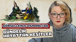 Görsellerle Osmanlı’da Gündelik Hayattan Kesitler [upl. by Aniral191]