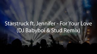 Starstruck ft Jennifer  For Your Love DJ Babyboi amp Stud Remix [upl. by Dearr]