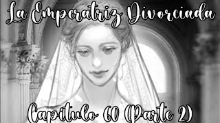 La Emperatriz Divorciada Novela  Temporada 2 Capítulo 60 Parte 1  Fandub Latino [upl. by Aytida869]