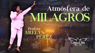 Atmósfera de milagros  Profeta Arelys Pérez  Casa de Dios BetEl [upl. by Drolet]