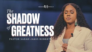 The Shadow of Greatness  Pastor Sarah Jakes Roberts [upl. by Stevena]