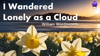 I Wandered Lonely as a Cloud  William Wordsworth [upl. by Ytak]