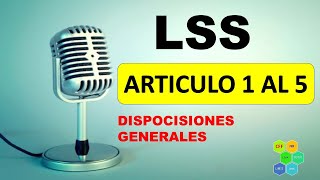 LSS 1 A 5 LEY DEL SEGURO SOCIAL ARTICULO 12345 DISPOCISIONES GENERALES [upl. by Alleras]