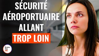 Sécurité Aéroportuaire Allant Trop Loin  DramatizeMeFrance [upl. by Ainoet303]