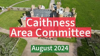 Caithness Area Committee  August 2024 [upl. by Yssim144]