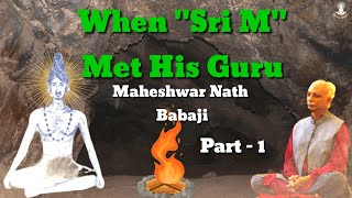 When Sri M Met His Guru  Maheshwar Nath Babaji  At Vyasa Cave  Badrinath Himalaya [upl. by Aliban]